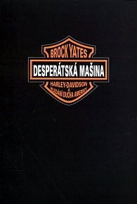 Desperátská mašina : Harley-Davidson a hledání ducha Ameriky = Outlaw machine : Harley Davidson and the search for the American soul