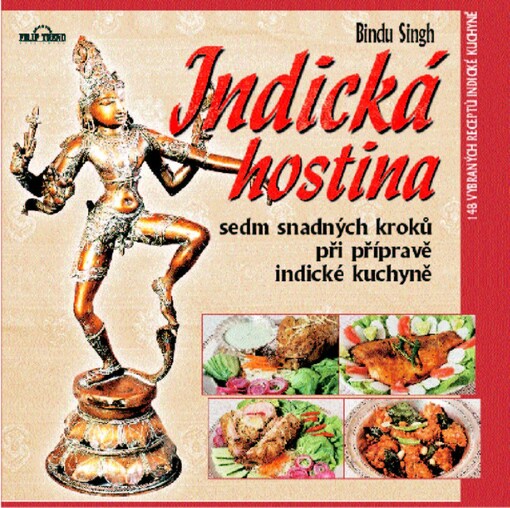 Indická hostina: sedm snadných kroků při přípravě indické kuchyně : 148 vybraných receptů indické kuchyně