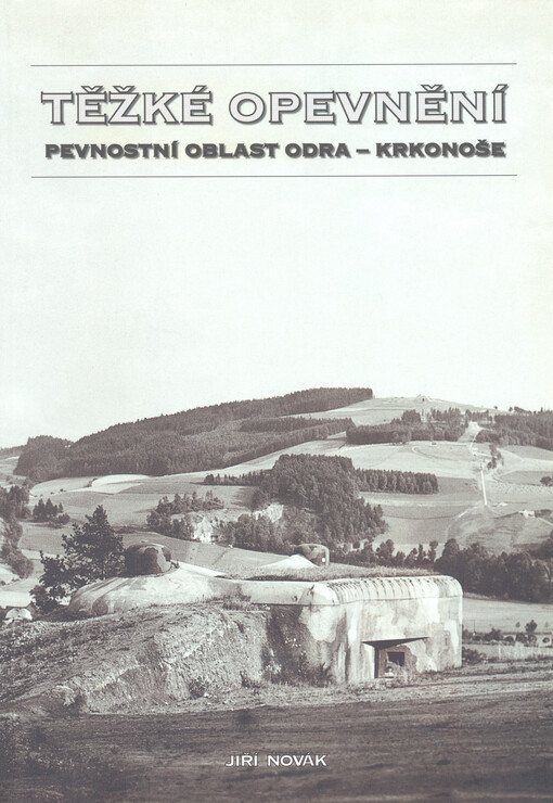Těžké opevnění : pevnostní oblast Odra - Krkonoše