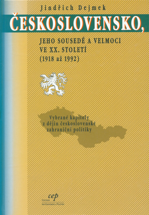 Československo, jeho sousedé a velmoci ve XX. století (1918 až 1992): vybrané kapitoly z dějin československé zahraniční politiky