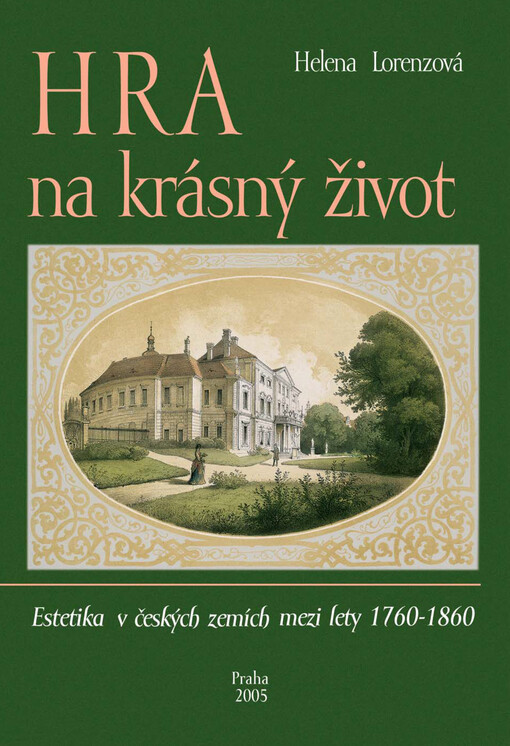Hra na krásný život: estetika v českých zemích mezi lety 1760-1860