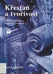 Křesťan a tvořivost : biblické základy kreativity a umění