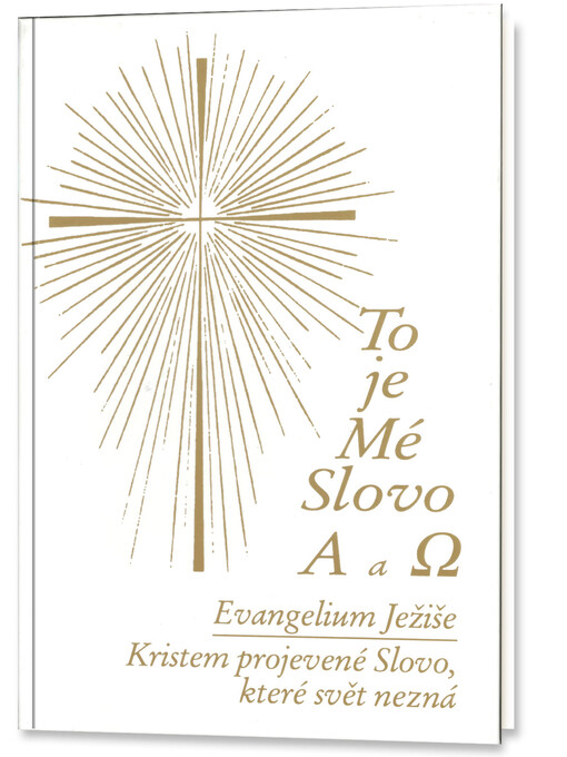 To je Mé Slovo. ALFA a OMEGA. 1. díl, Evangelium Ježíše. Kristem projevené Slovo, které svět nezná