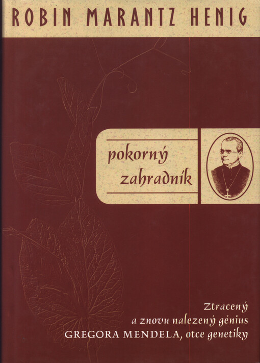 Pokorný zahradník: ztracený a znovu nalezený génius Gregora Mendela, otce genetiky