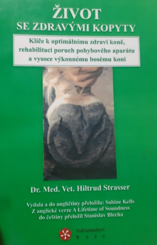 Život se zdravými kopyty : klíče k optimálnímu zdraví koně, rehabilitaci poruch pohybového aparátu a vysoce výkonnému bosému koni