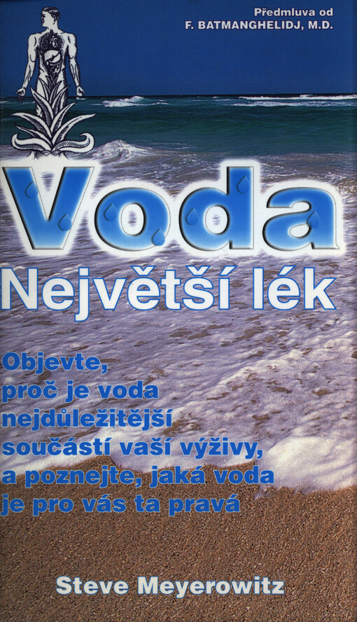Voda - největší lék : objevte, proč je voda nejdůležitější součástí vaší výživy a poznejte, jaká voda je pro vás ta pravá