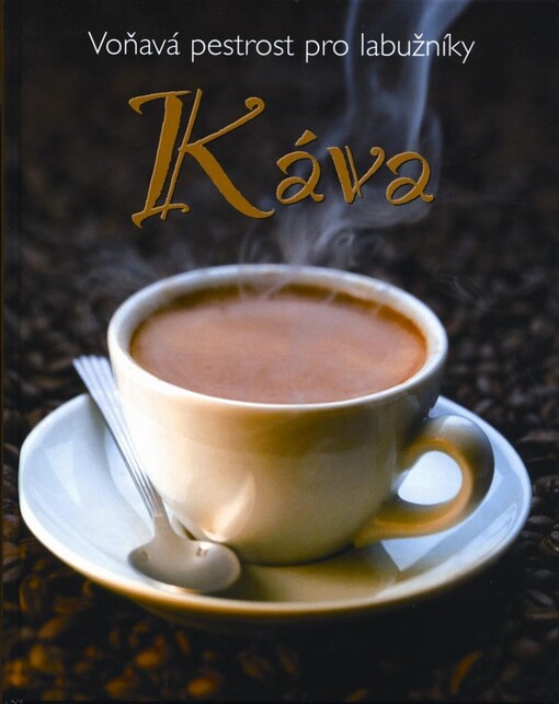 Káva : voňavá pestrost pro labužníky