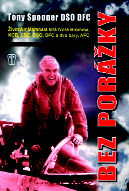 Bez porážky: život Air Marshala sira Ivora Bromma, KCB, CBE, DSO, DFC & 2 bars, AFC