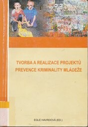 Tvorba a realizace projektů prevence kriminality mládeže :studijní materiál pro projekt Vzdělávání poskytovatelů sociálních služeb v oblasti prevence kriminality a sociálního začlenění mládeže