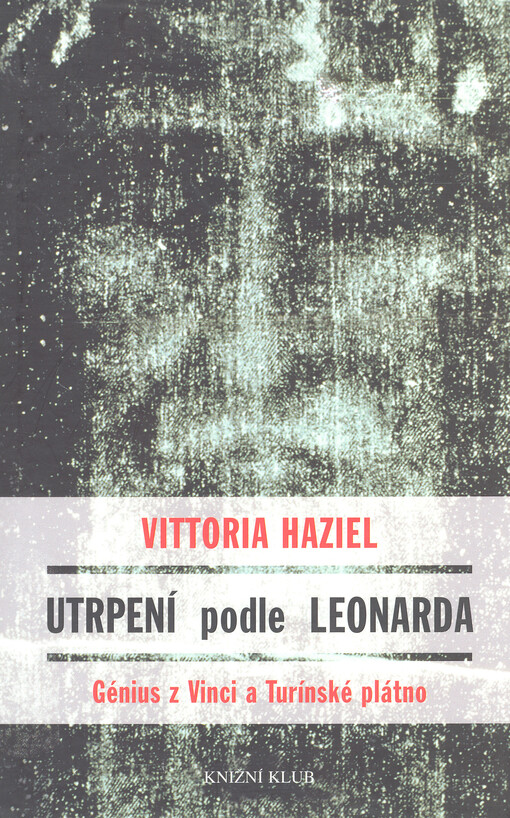 Utrpení podle Leonarda: génius z Vinci a Turínské plátno