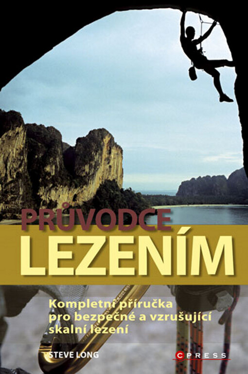 Průvodce lezením: kompletní příručka pro bezpečné a vzrušující skalní lezení