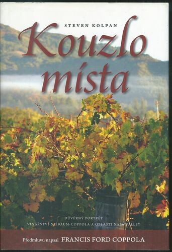 Kouzlo místa : důvěrný portrét vinařství Niebaum-Coppola a oblasti Napa Valley