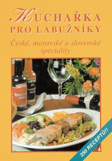 Kuchařka pro labužníky : české, moravské a slovenské speciality : 250 receptů