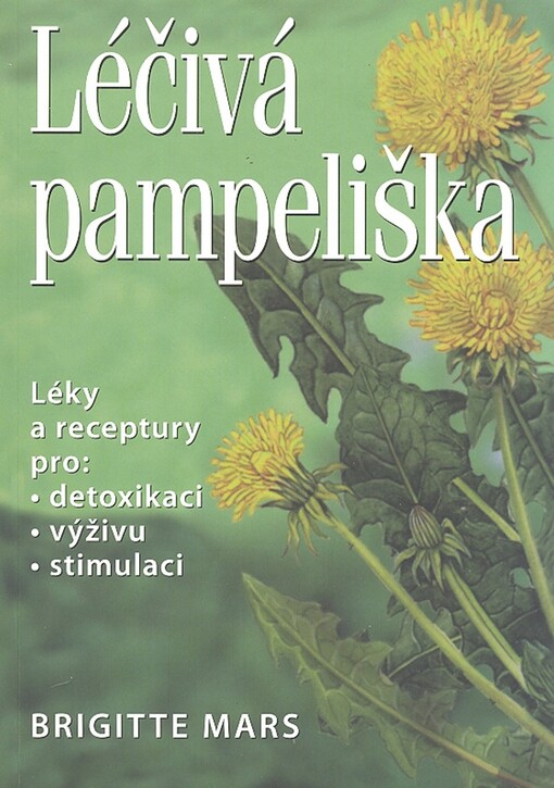 Léčivá pampeliška :léky a receptury pro detoxikaci, výživu, stimulaci