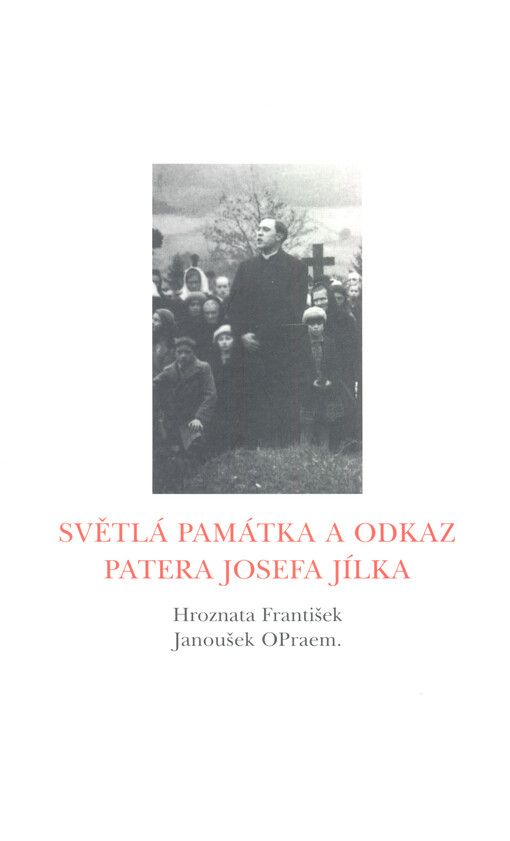 Světlá památka a odkaz P. Josefa Jílka : k stému výročí jeho narození