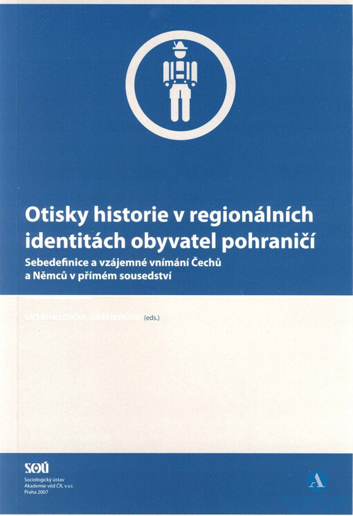 Otisky historie v regionálních identitách obyvatel pohraničí: sebedefinice a vzájemné vnímání Čechů a Němců v přímém sousedství