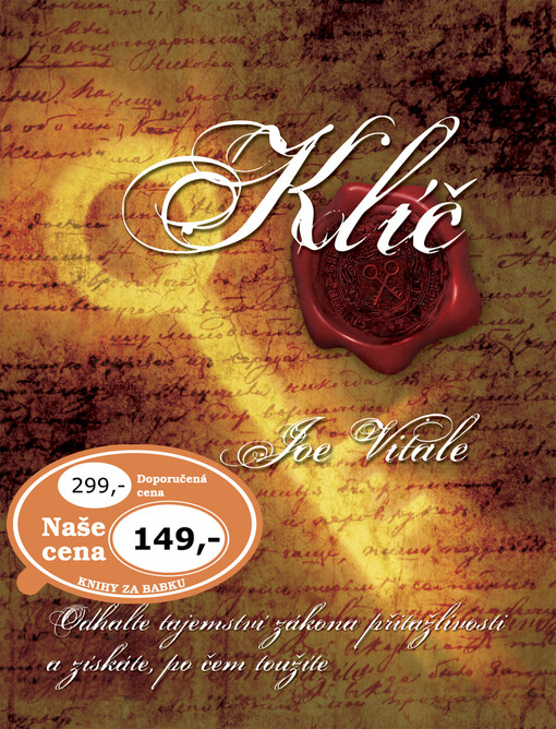 Klíč: odhalte tajemství zákona přitažlivosti a získáte, po čem toužíte