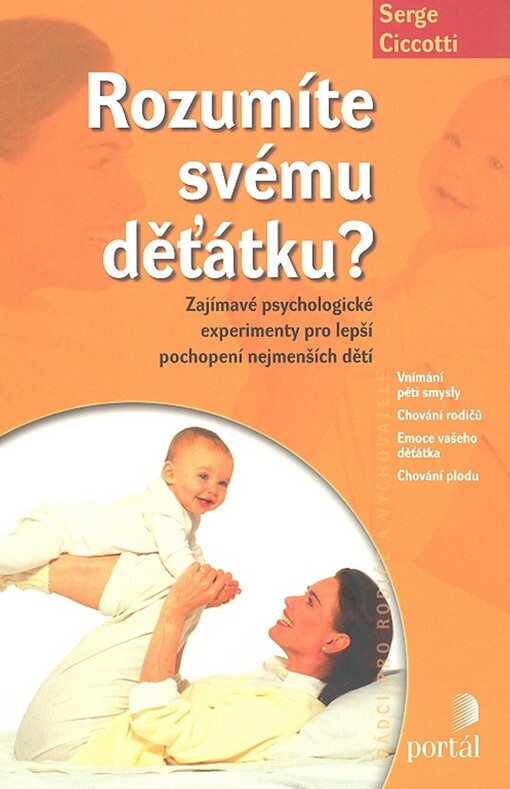 Rozumíte svému děťátku?: zajímavé psychologické experimenty pro lepší pochopení nejmenších dětí