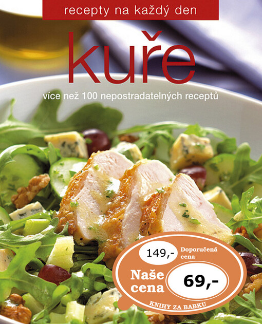 Kuře : [více než 100 nepostradatelných receptů]
