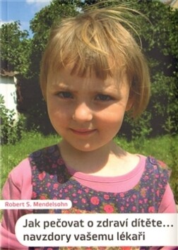 Jak pečovat o zdraví dítěte...navzdory vašemu lékaři - Robert S. Mendelsohn