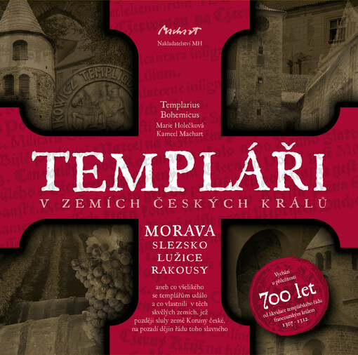 Templáři v zemích českých králů :Morava, Slezsko, Lužice, Rakousy, aneb, co všelikého se templářům událo a co vlastnili v těch skvělých zemích, jež později sluly země Koruny české, na pozadí dějin řádu toho slavného
