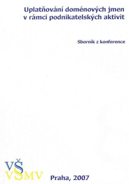 Uplatňování doménových jmen v rámci podnikatelských aktivit :[sborník příspěvků ke konferenci]