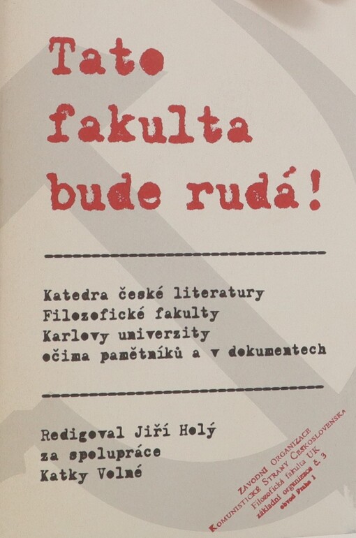 Tato fakulta bude rudá! : katedra české literatury Filozofické fakulty Karlovy univerzity očima pamětníků a v dokumentech