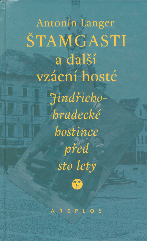 Štamgasti a další vzácní hosté : jindřichohradecké hostince před sto lety : [vzpomínky jindřichohradeckého obchodníka]