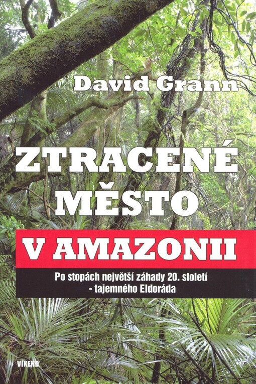 Ztracené město v Amazonii : po stopách největší záhady 20. století - tajemného Eldoráda