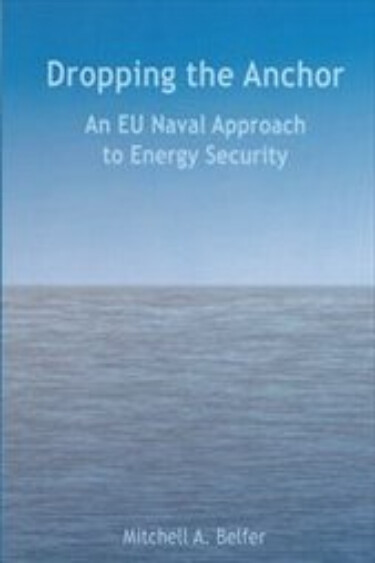 Dropping the anchor : an EU naval approach to energy security