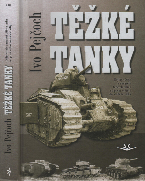 Těžké tanky - ocelová pěst: dějiny vývoje a nasazení těžkých tanků od první světové do studené války