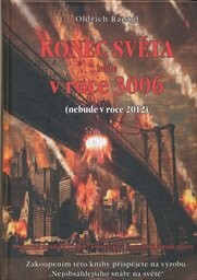 Konec světa bude v roce 3006: (nebude v roce 2012) : předpovědi do roku 2115, aneb, 7 a 9leté cykly v životech lidí, národů, planety