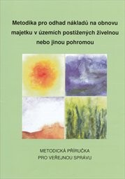 Metodika pro odhad nákladů na obnovu majetku v územích postižených živelnou nebo jinou pohromou :metodická příručka pro veřejnou správu
