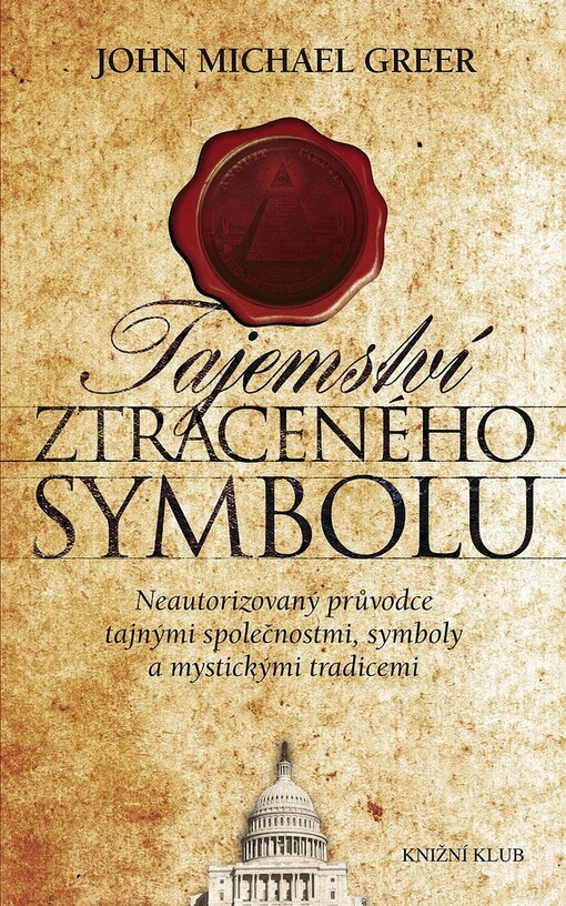 Tajemství ztraceného symbolu : neautorizovaný průvodce tajnými společnostmi, symboly a mystickými tradicemi, Vyd. 1.