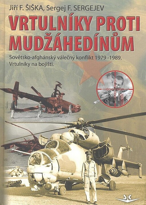 Vrtulníky proti mudžáhedínům: sovětsko-afghánský válečný konflikt 1979-1989 : vrtulníky na bojišti
