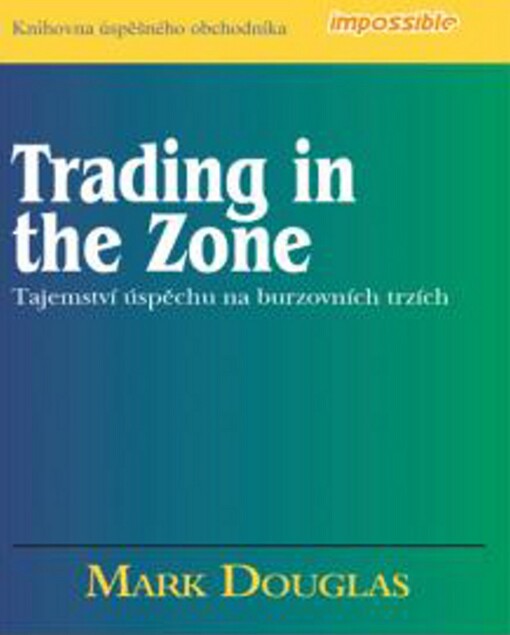 Trading in the Zone: tajemství úspěchu na burzovních trzích