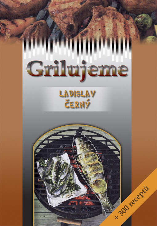 Grilujeme + 300 receptů