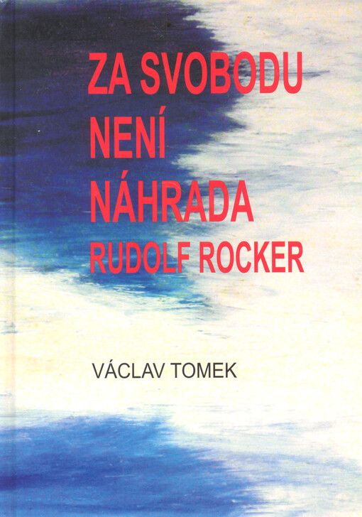 Za svobodu není náhrada : Rudolf Rocker