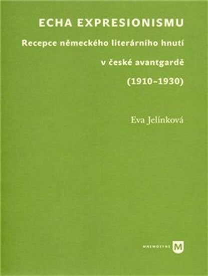 Echa expresionismu : recepce německého literárního hnutí v české avantgardě (1910-1930)