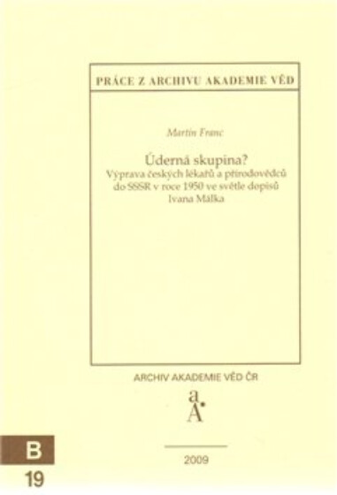 Úderná skupina?: výprava českých lékařů a přírodovědců do SSSR v roce 1950 ve světle dopisů Ivana Málka