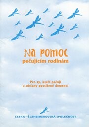 Na pomoc pečujícím rodinám : pro ty, kteří pečují o občany postižené demencí