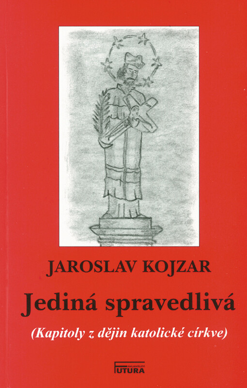 Jediná spravedlivá: (kapitoly z dějin katolické církve)