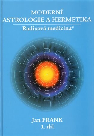 Moderní astrologie a hermetika - radixová medicína.1. díl