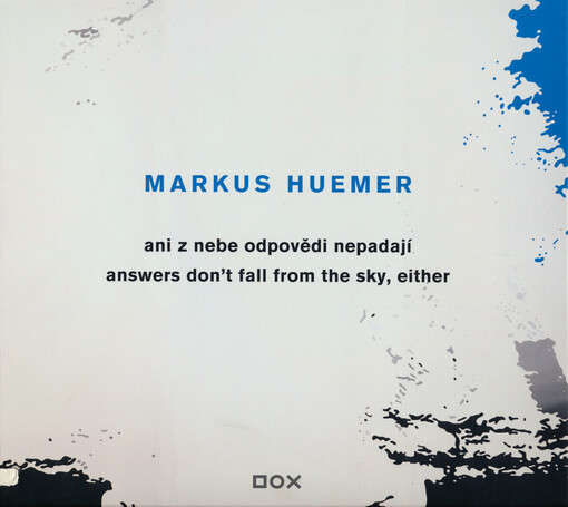 Markus Huemer : ani z nebe odpovědi nepadají = answers don't fall from the sky, either : [katalog