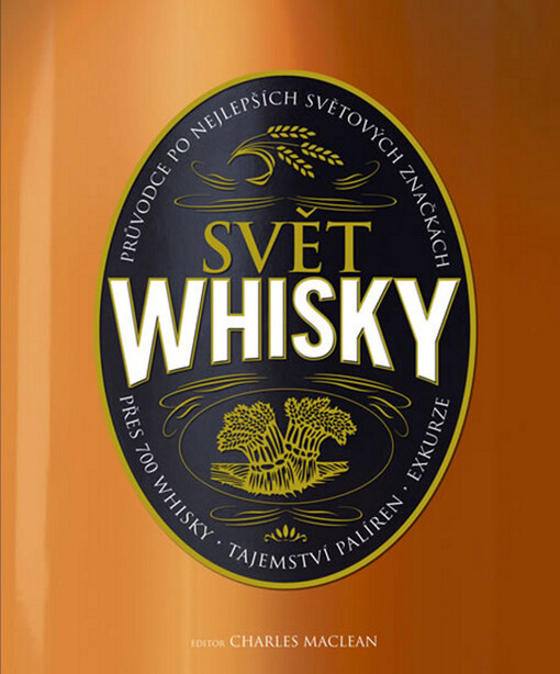 Svět whisky: [průvodce po nejlepších světových značkách]