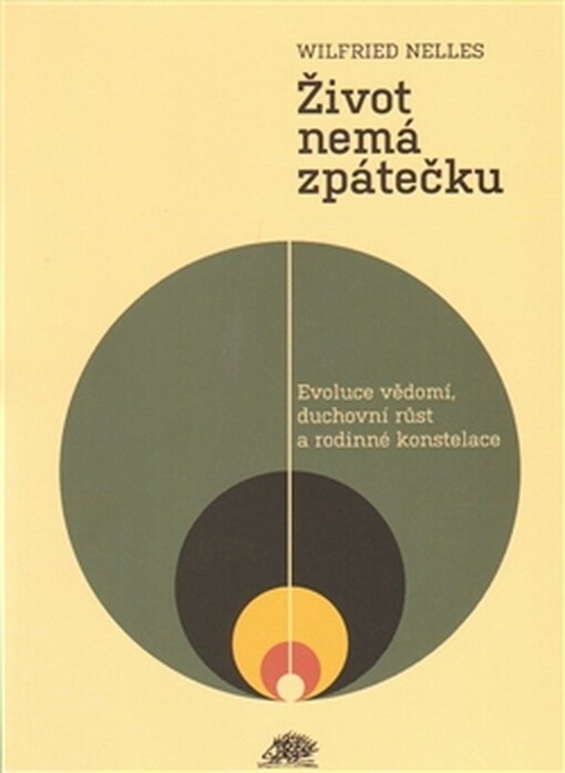 Život nemá zpátečku :evoluce vědomí, duchovní růst a rodinné konstelace