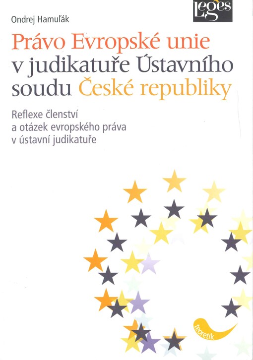 Právo Evropské unie v judikatuře Ústavního soudu České republiky: reflexe členství a otázek evropského práva v ústavní judikatuře