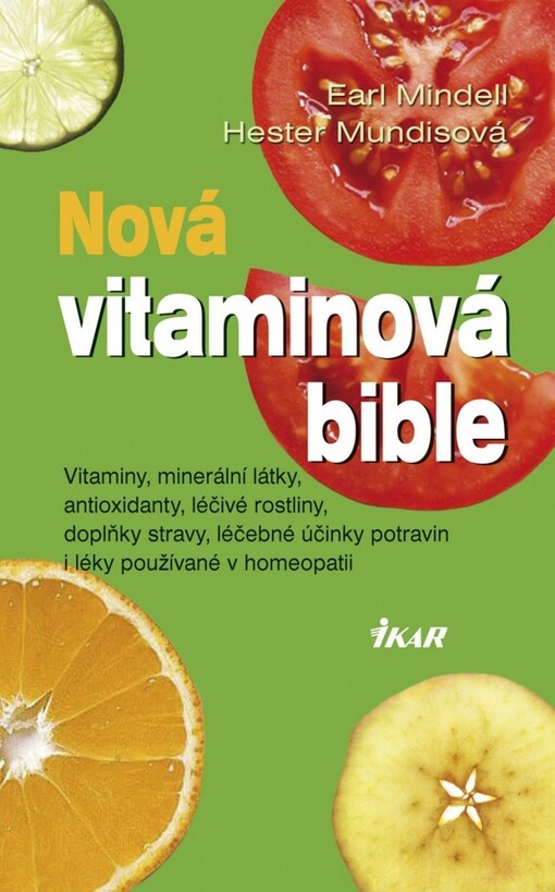 Nová vitaminová bible: vitaminy, minerální látky, antioxidanty, léčivé rostliny, doplňky stravy, léčebné účinky potravin i léky používané v homeopatii