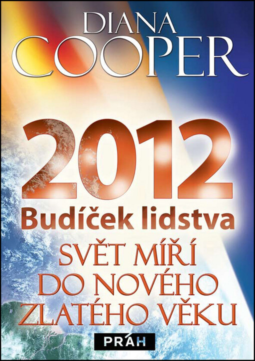 2012 a léta nadcházející: budíček lidstva : svět míří do nového zlatého věku