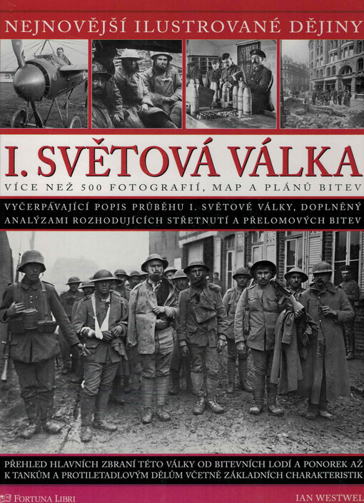 I. světová válka: vyčerpávající popis průběhu I. světové války, doplněný analýzami rozhodujících střetnutí a přelomových bitev